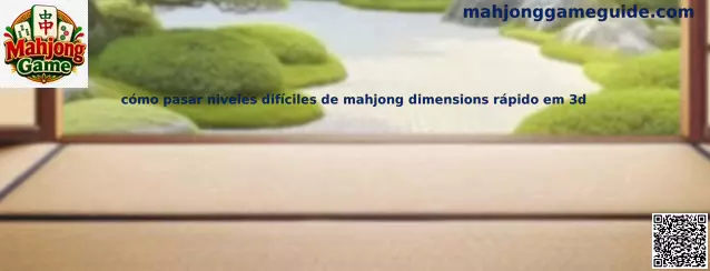 Cómo pasar niveles difíciles de Mahjong Dimensions rápido en 3D