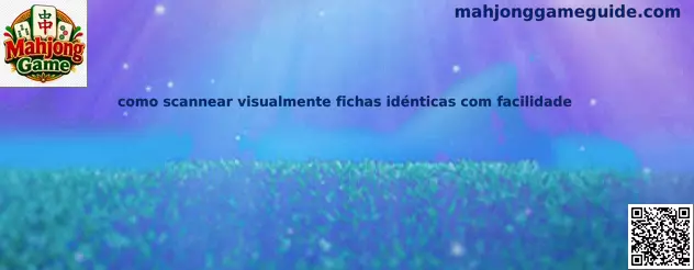 Guía para escanear visualmente fichas idénticas en Mahjong Game
