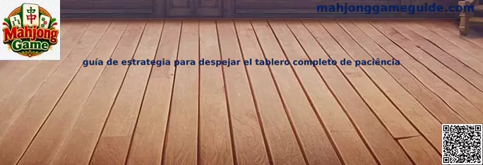 Guía de estrategia para despejar el tablero completo de paciência