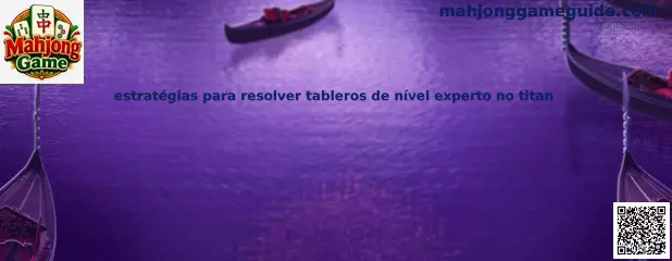 Estrategias para resolver tableros de nivel experto en Mahjong Titan