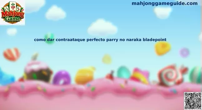 Guía de contraataque perfecto parry en Naraka Bladepoint