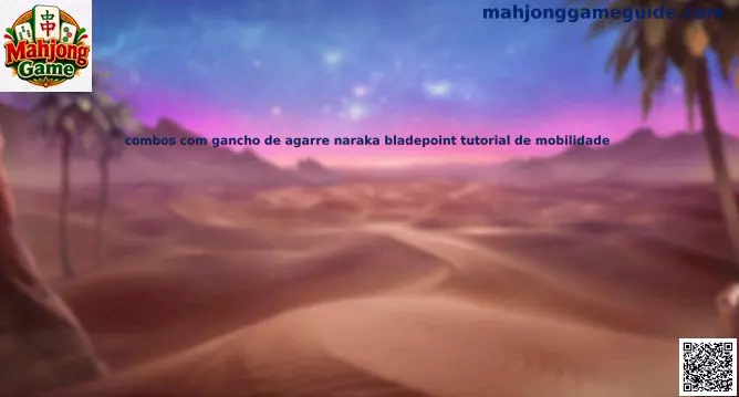 Combos gancho Naraka Bladepoint movilidad tutorial